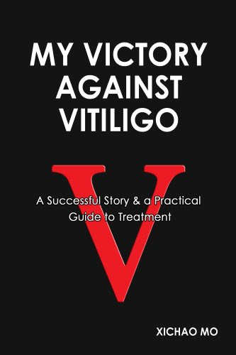 My Victory Against Vitiligo: A successful Story & a Practical Guide to Treatment