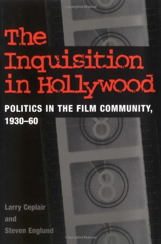 The Inquisition in Hollywood: Politics in the Film Community, 1930-60, by Larry Ceplair, Steven Englund