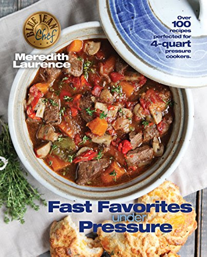Fast Favorites Under Pressure: 4-Quart Pressure Cooker recipes and tips for fast and easy meals