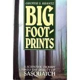 Big Foot Prints a Scientific Inquiry, by Grover S Krantz