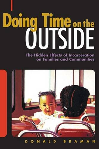 Doing Time on the Outside: Incarceration and Family Life in Urban America, by Donald Braman