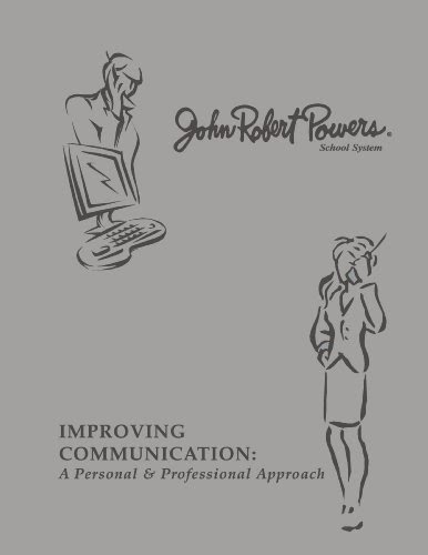 Improving Communication: A Personal & Professional Approach, by John Robert Powers School System
