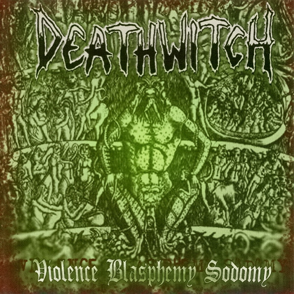 Deathwitch - Violence Blasphemy Sodomy - 2004