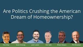 Are Politics Crushing the American Dream of Homeownership?