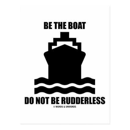 Be The Boat Do Not Be Rudderless (Boat Sign) Post Cards