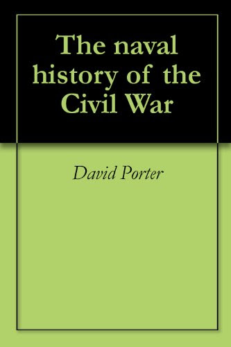 The naval history of the Civil War, by David Porter