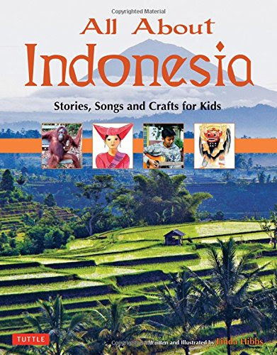 All About Indonesia: Stories, Songs and Crafts for Kids, by Linda Hibbs