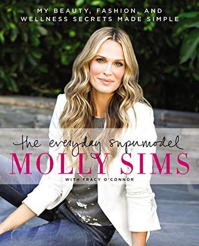 The Everyday Supermodel: My Beauty, Fashion, and Wellness Secrets Made Simple, by Molly Sims, Tracy O'Connor The Everyday Supermodel: My Beauty, Fashion, and Wellness Secrets Made Simple, by Molly Sims, Tracy O'Connor