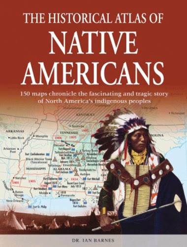 The Historical Atlas of Native Americans (Historical Atlas Series), by IAN BARNES