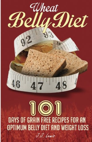 Wheat Belly Diet: 101 Days of Grain Free Recipes for an Optimum Belly Diet and Weight Loss, by J.J. Lewis