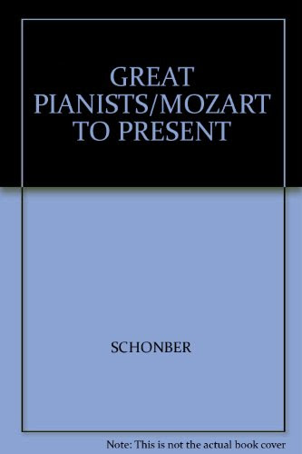 The Great Pianists: From Mozart to the PresentBy Harold C. Schonberg