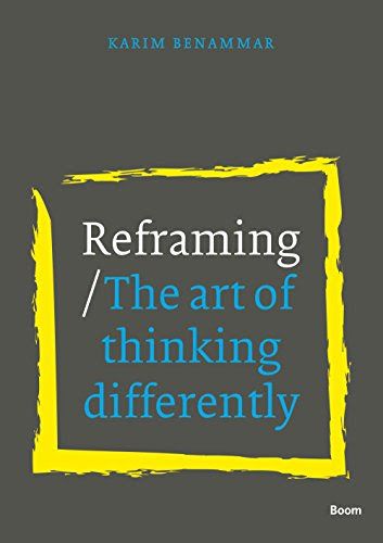 Reframing: The art of thinking differently, by Karim Benammar