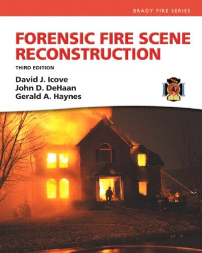 Forensic Fire Scene Reconstruction (3rd Edition) (Fire Investigation I & II), by David J. Icove Ph.D.  PE, John D. De Haan, Gerald A Hayne