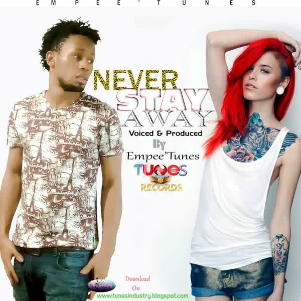 (MUSIC) Empee’tunes- Never Stay Away