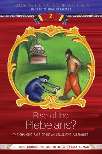Rise of the Plebeians?: The Changing Face of the Indian Legislative Assemblies (Exploring the Political in South Asia)From Routledge Ind