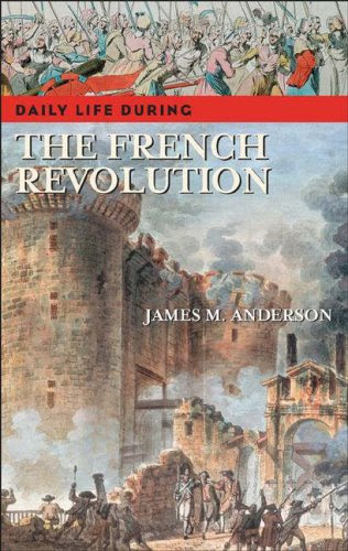 Daily Life during the French Revolution, by James M. Anderson