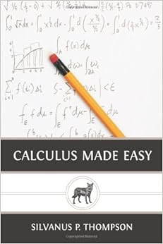 Calculus Made Easy: Silvanus P. Thompson: 9781481933339: Amazon.com: Books