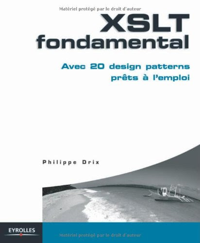 XSLT fondamental : Avec 20 design patterns prêts à l'emploi XSLT fondamental : Avec 20 design patterns prêts à l'emploi