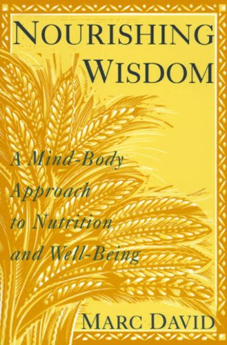 Nourishing Wisdom: A Mind-Body Approach to Nutrition and Well-Being, by Marc David