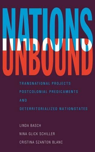 Nations Unbound: Transnational Projects, Postcolonial Predicaments and Deterritorialized Nation-States, by Linda Basch, Nina Glick Schille
