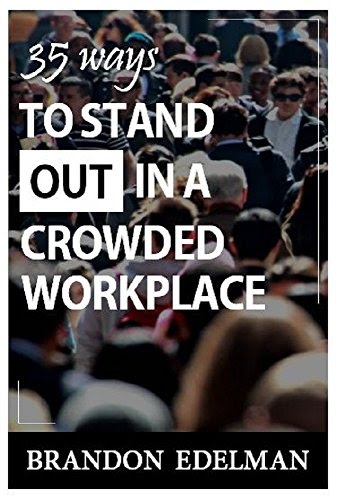35 Ways to Stand Out in a Crowded Workplace, by Brandon Edelman