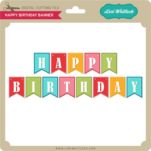Download Happy Birthday Banner - Lori Whitlock's SVG Shop