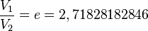 {\frac  {V_{1}}{V_{2}}}=e=2,71828182846