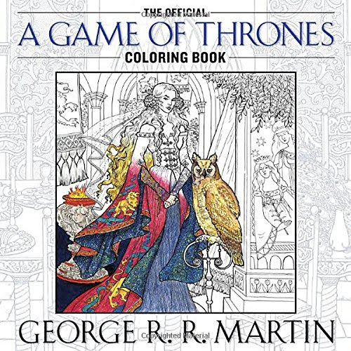 The Official A Game of Thrones Coloring Book: An Adult Coloring Book (A Song of Ice and Fire), by George R. R. Martin