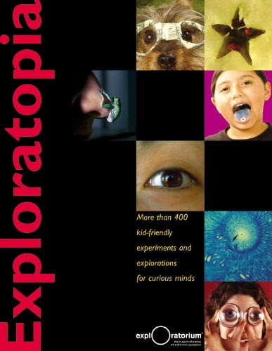 Exploratopia: More than 400 kid-friendly experiments and explorations for curious minds, by The Exploratorium