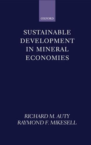 Sustainable Development in Mineral Economies, by Richard M. Auty, Raymond F. Mikesell