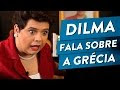 DILMA FALA SOBRE A GReCIA - Dilma