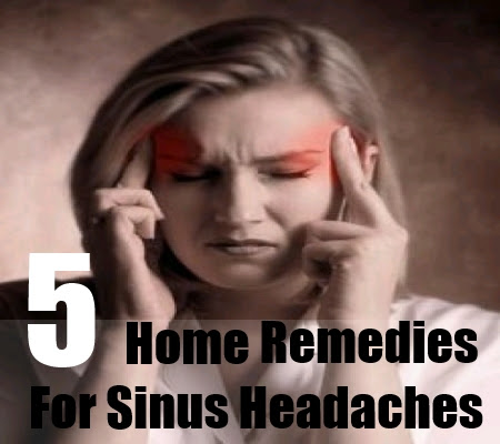 Home Remedies For Sinus Headaches Natural Treatment And Cure For Home Remedies For Sinus Headaches Natural Treatment And Cure For