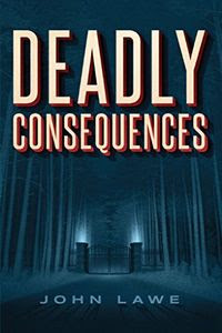 Deadly Consequences by John Lawe