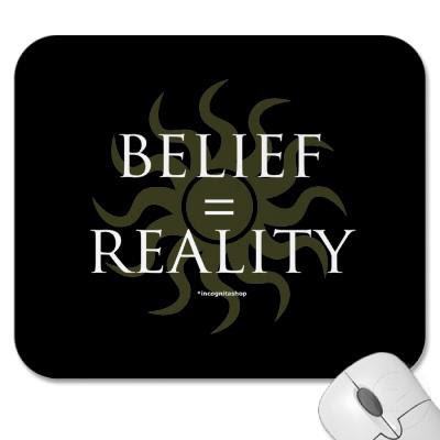Belief = Reality