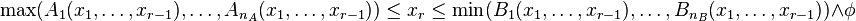 \max(A_1(x_1, \dots, x_{r-1}), \dots, A_{n_A}(x_1, \dots, x_{r-1})) \leq x_r \leq \min(B_1(x_1, \dots, x_{r-1}), \dots, B_{n_B}(x_1, \dots, x_{r-1})) \wedge \phi