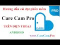 Hướng dẫn cài đặt phần mềm CareCam Pro trên điện thoại Android