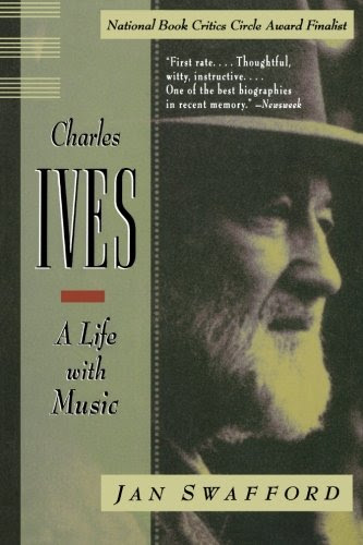 Charles Ives: A Life with Music, by Jan Swafford Charles Ives: A Life with Music, by Jan Swafford