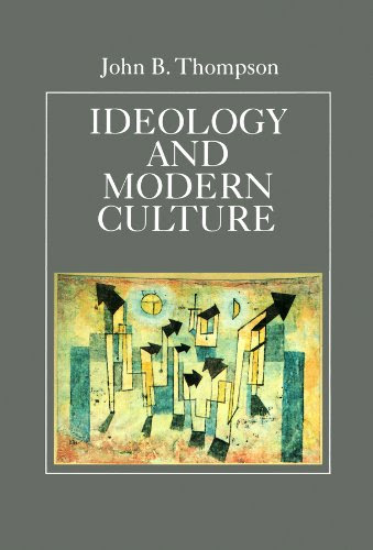Ideology and Modern Culture: Critical Social Theory in the Era of Mass Communication, by John B. Thompson
