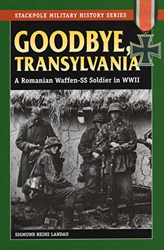 Goodbye, Transylvania: A Romanian Waffen-SS Soldier in WWII (Stackpole Military History Series)By Sigmund Heinz Landau