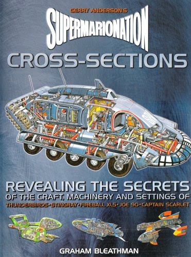 Supermarionation Cross-sections: Revealing the Secrets of the Craft, Machinery and Settings of Gerry Anderson's Top Series, by Graham Blea