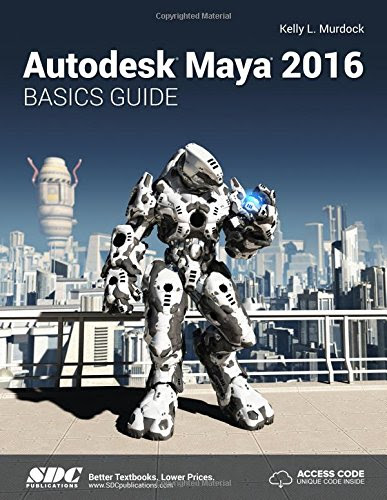 Autodesk Maya 2016 Basics Guide, by Kelly Murdock