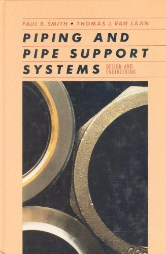Piping and Pipe Support Systems: Design and Engineering, by Paul R. Smith, Thomas J. Van Laan