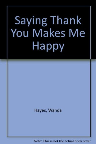 Saying Thank You Makes Me Happy, by Wanda Hayes