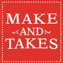 Make and Takes