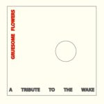 Gruesome Flowers: A Tribute to The Wake 7"
