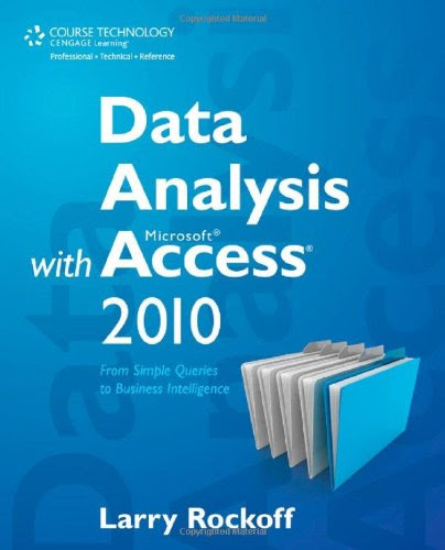 Data Analysis with Microsoft Access 2010: From Simple Queries to Business Intelligence, by Larry Rockoff