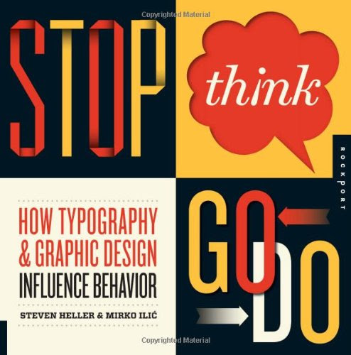Stop, Think, Go, Do: How Typography and Graphic Design Influence BehaviorBy Steven Heller, Mirko Ilic