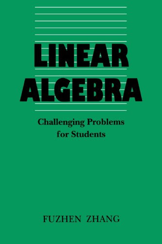 Linear Algebra: Challenging Problems for Students (Johns Hopkins Studies in the Mathematical Sciences), by Fuzhen Zhang