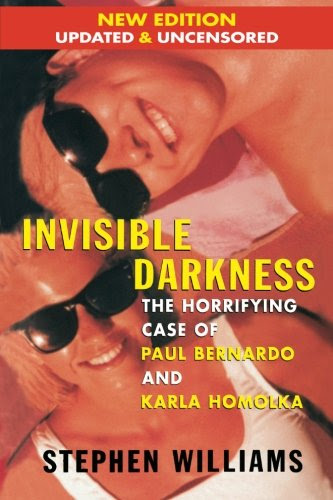 Invisible Darkness: The Horrifying Case of Paul Bernardo and Karla Homolka