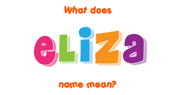 Eliza name - Meaning of Eliza